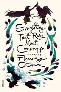 Everything That Rises Must Converge: Stories by Flannery O'Connor