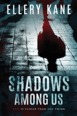 Shadows Among Us by Ellery a. Kane