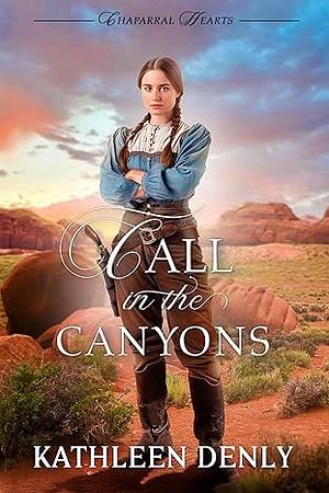 Call in the Canyons by Kathleen Denly