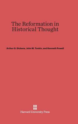 The Reformation in Historical Thought by John M. Tonkin, Arthur G. Dickens, Kenneth Powell