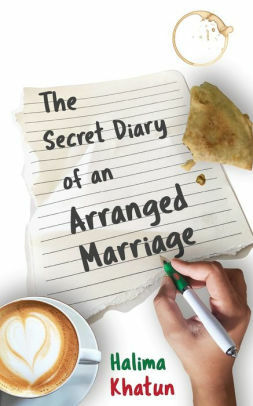 The Secret Diary of an Arranged Marriage: laugh out loud British chick lit with a multicultural twist by Halima Khatun