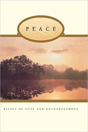 Peace: Essays of Hope and Encouragement by Deseret Book Company