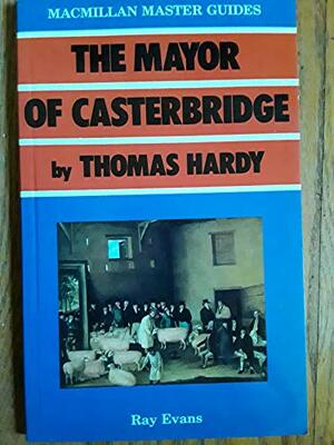 The Mayor Of Casterbridge By Thomas Hardy by Ray Evans