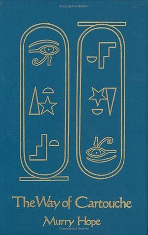 The Way of Cartouche: An Oracle of Ancient Egyptian Magic by Murry Hope