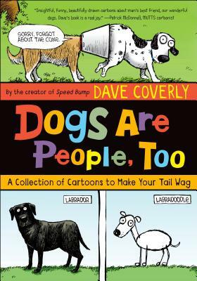 Dogs Are People, Too: A Collection of Cartoons to Make Your Tail Wag by Dave Coverly