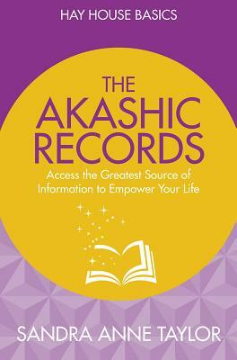 The Akashic Records: Unlock the Infinite Power, Wisdom and Energy of the Universe by Sandra Anne Taylor