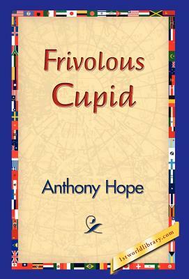 Frivolous Cupid by Anthony Hope