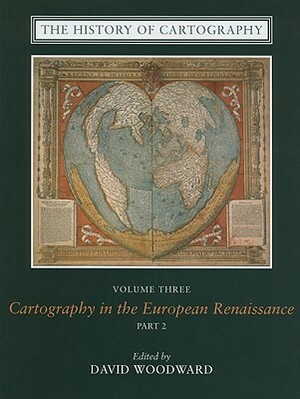 The History of Cartography, Volume 3, Part 2: Cartography in the European Renaissance by 