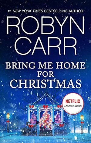 Bring Me Home for Christmas by Robyn Carr