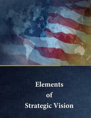 Elements of Strategic Vision by U. S. Army War College, Carla K. Fisher