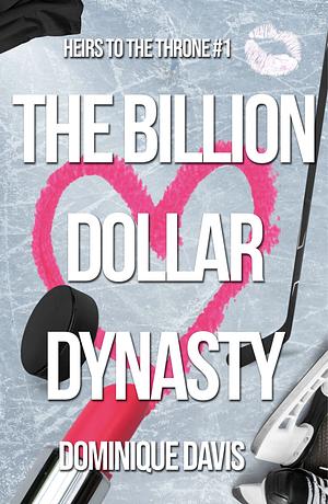 The Billion Dollar Dynasty by Dominique Davis