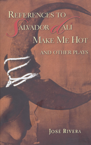 References to Salvador Dali Make Me Hot and Other Plays by José Rivera