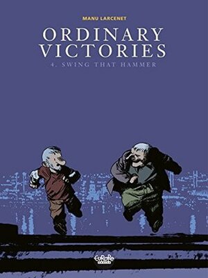 Ordinary Victories - Volume 4 - Swing that Hammer (Combat ordinaire by Manu Larcenet