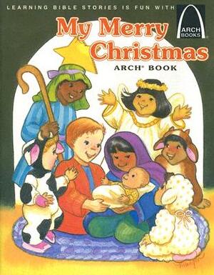 My Merry Christmas Arch Book: Luke 2:1-20 for Children by Teresa Olive