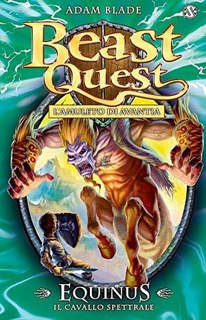 Equinus. Il Cavallo Spettrale: Beast Quest vol. 20 by Adam Blade, Adam Blade