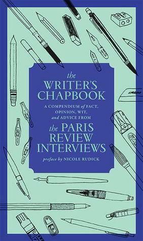 The Writer's Chapbook: The Paris Review Interviews by The Paris Review, Nicole Rudick