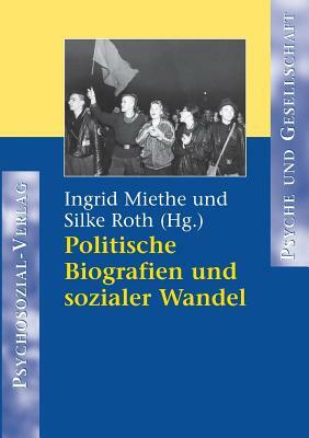 Politische Biografien Und Sozialer Wandel by Silke Roth, Ingrid Miethe