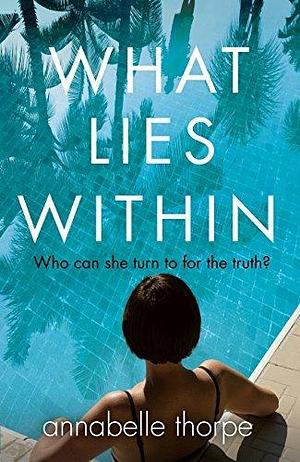 What Lies Within: The perfect gripping read by Annabelle Thorpe, Annabelle Thorpe