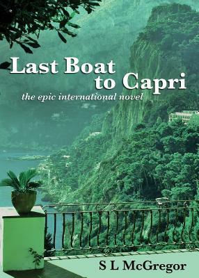 Last Boat to Capri: the epic international novel by S. L. McGregor