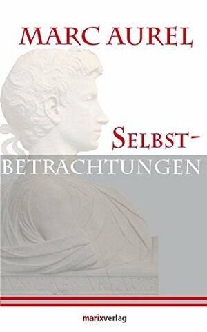 Selbstbetrachtungen by Marcus Aurelius