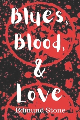 Blues, Blood, and Love by Edmund Stone
