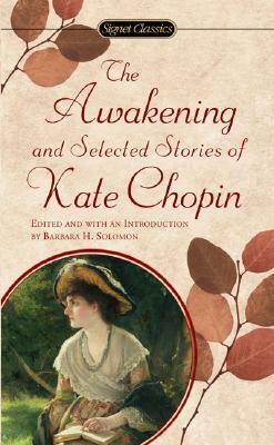 The Awakening: And Selected Stories of Kate Chopin by Kate Chopin