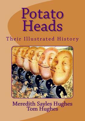 Potato Heads: Their Illustrated History by Meredith Sayles Hughes, Tom Hughes