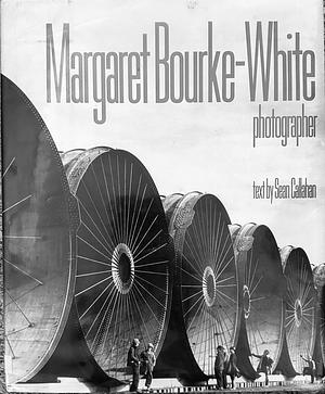 Margaret Bourke-White: Photographer by Sean Callahan, Margaret Bourke-White