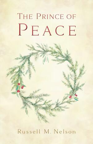 The Prince of Peace - 2016 Christmas Booklet by Russell M. Nelson