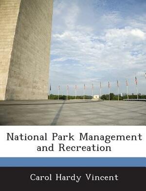 National Park Management and Recreation by Carol Hardy Vincent