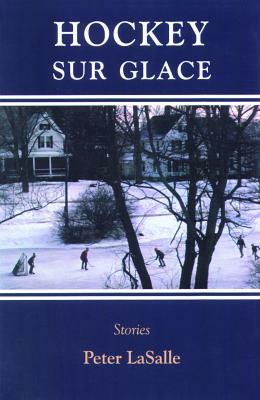 Hockey Sur Glace: Stories by Peter Lasalle