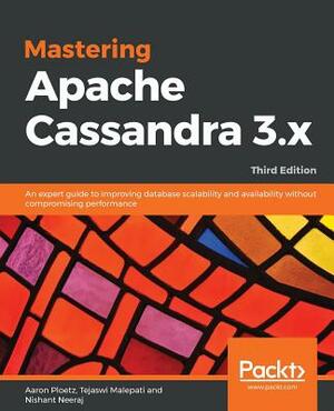 Mastering Apache Cassandra 3.x - Third Edition by Nishant Neeraj, Aaron Ploetz, Tejaswi Malepati