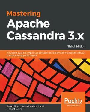 Mastering Apache Cassandra 3.x - Third Edition by Aaron Ploetz, Nishant Neeraj, Tejaswi Malepati