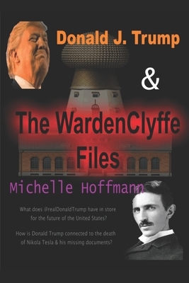 Donald J. Trump & The WardenClyffe Files by Michelle Hoffmann