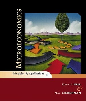 Microeconomics: Principles and Applications by Robert E. Hall, Marc Lieberman