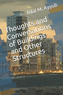 Thoughts and Conversations of Buildings and Other Structures by Bilal M. Ayyub