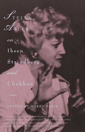 Stella Adler on Ibsen, Strindberg, and Chekhov by Barry Paris, Stella Adler