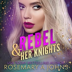 Rebel & Her Knights by Rosemary A. Johns