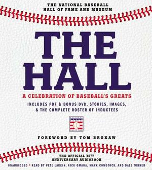 The Hall: A Celebration of Baseball's Greats: In Stories and Images, the Complete Roster of Inductees by National Baseball Hall of Fame and Museu