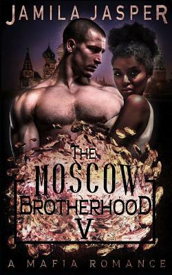 The Moscow Brotherhood: A Bwwm Mafia Romance Novel by Jamila Jasper