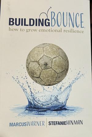 Building Bounce: How to Grow Emotional Resilience by Marcus Warner, Marcus Warner, Stefanie Hinman