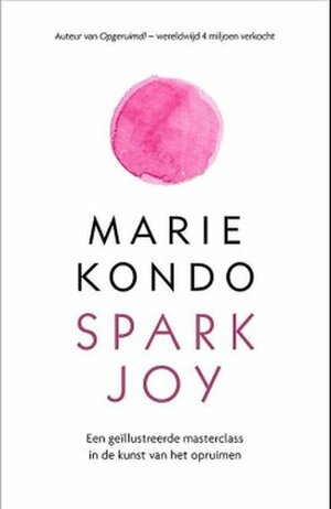 Spark Joy: Een geïllustreerde masterclass in de kunst van het opruimen by Marie Kondo