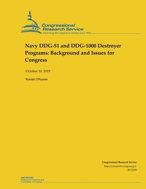 Navy DDG-51 and DDG-1000 Destroyer Programs: Background and Issues for Congress by Ronald O'Rourke