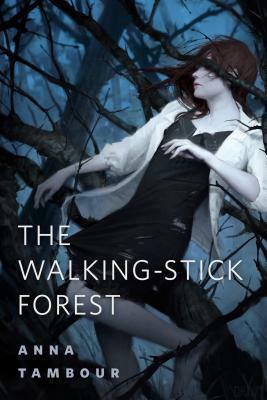 The Walking-Stick Forest by Anna Tambour