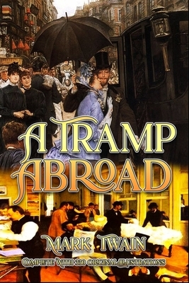 A Tramp Abroad: Complete With 330 Original Illustrations by Mark Twain