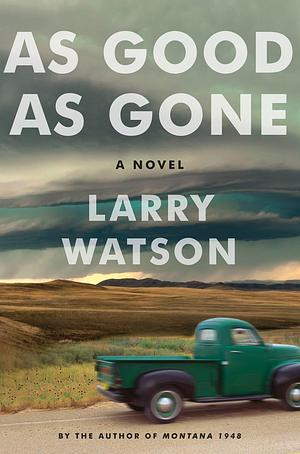 As Good as Gone: A Novel by Larry Watson, Larry Watson