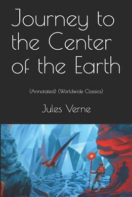 Journey to the Center of the Earth: (annotated) (Worldwide Classics) by Jules Verne