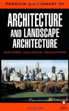 The Penguin Dictionary of Architecture and Landscape Architecture by John Fleming, Hugh Honour, Nikolaus Pevsner