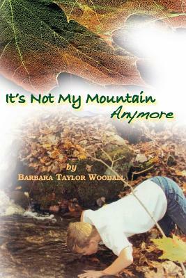 "it's Not My Mountain Anymore" by Barbara Taylor Woodall