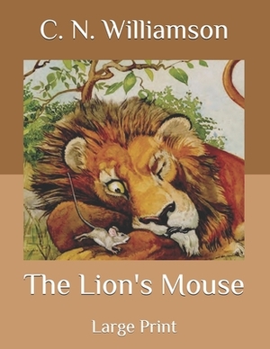 The Lion's Mouse: Large Print by A.M. Williamson, C.N. Williamson